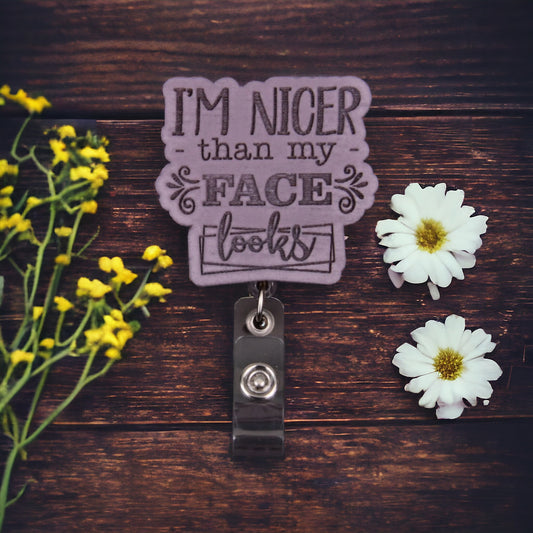 Nicer Than My Face Looks Badge Reel for Nurse/Medical